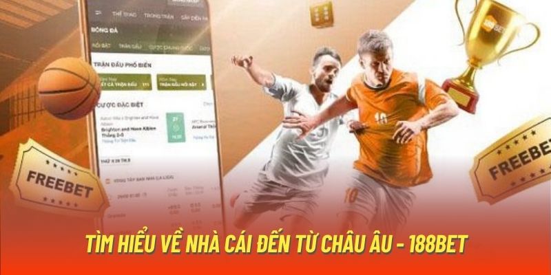 Tìm hiểu về nhà cái đến từ châu Âu - 188BET